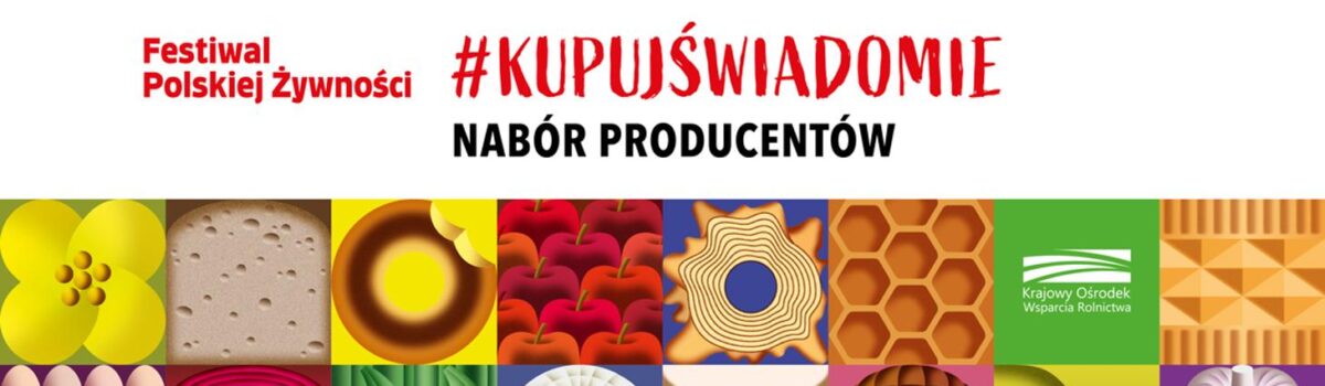 III Festiwal Polskiej Żywności #KupujŚwiadomie – zapraszamy producentów do udziału
