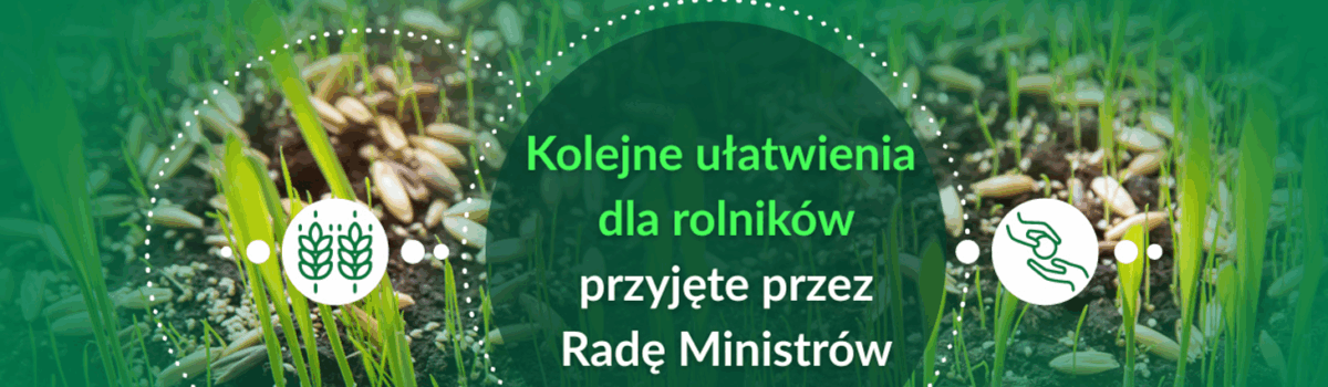 Kolejne ułatwienia dla rolników przyjęte przez Radę Ministrów