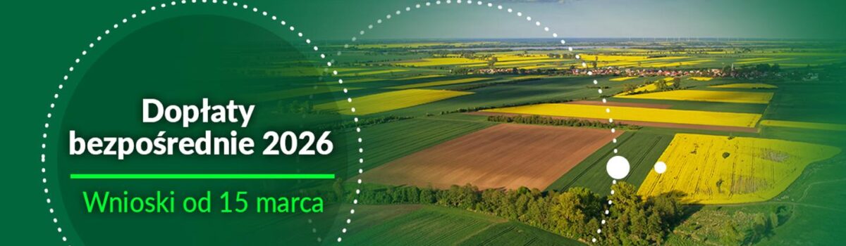 Start kampanii dopłat bezpośrednich oraz płatności obszarowych II filaru WPR 2026 – wnioski od 15 marca