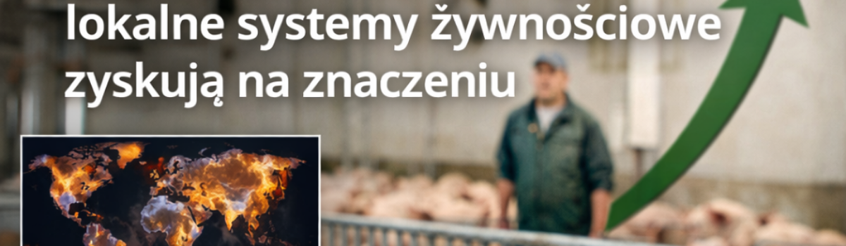 Gdy świat się chwieje, lokalne systemy żywnościowe zyskują na znaczeniu